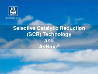 Selective Catalytic Reduction
     (SCR) Technology
             and
           AdBlue®
 