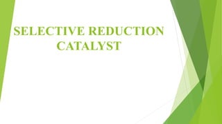 SELECTIVE REDUCTION
CATALYST
 