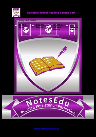 se Et do uN tensi cs ere PP ere feci ct tc ioar nP
Selective School Reading Sample Test
www.notesedu.com.au Page 3 of 5
Q 10. ‘Downy flake’ means
Falling
snow
Rustling
leaves
Branches
without
leaves
Low-
hanging
clouds
 