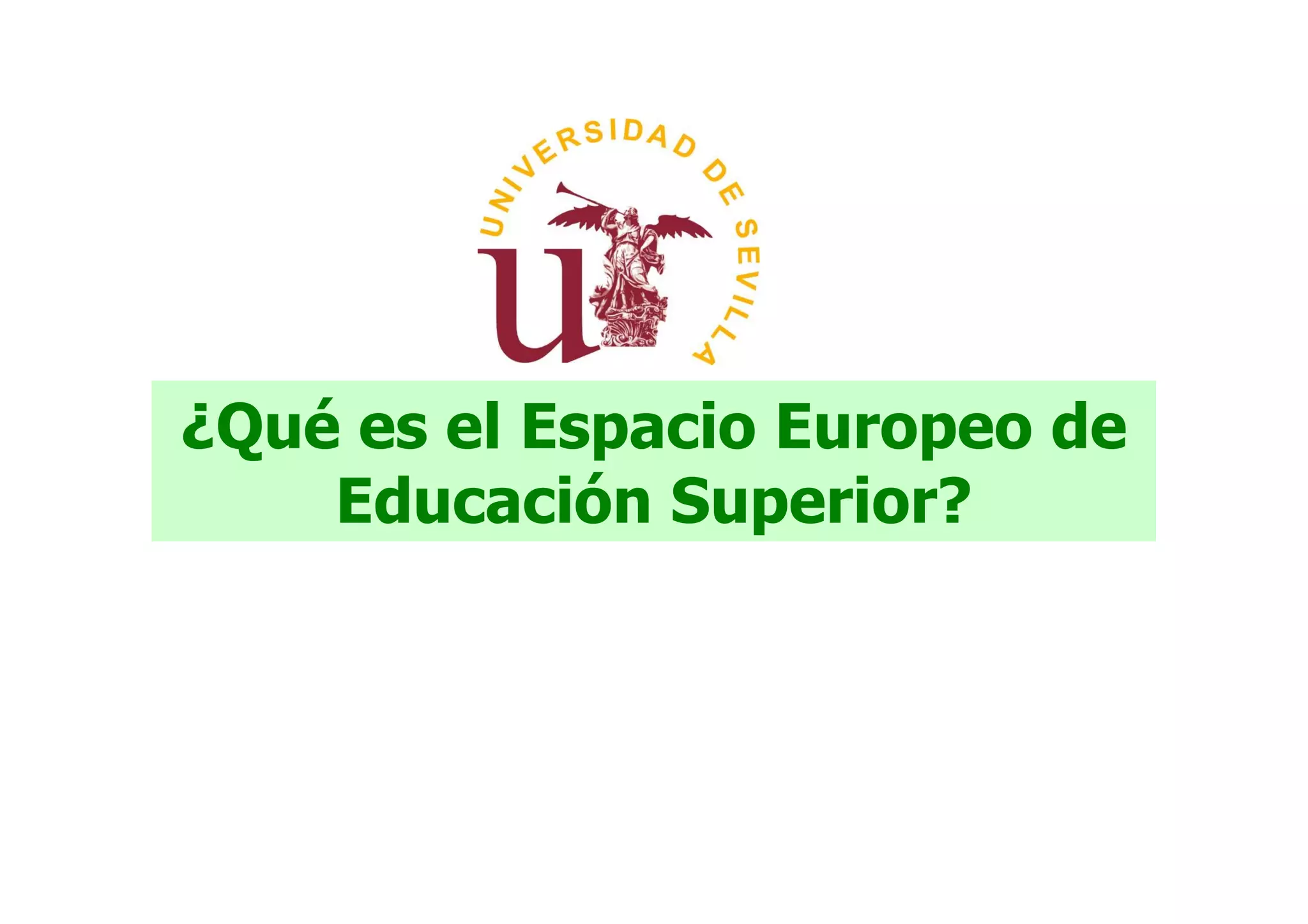 ¿Qué es el Espacio Europeo de
    Educación Superior?
 