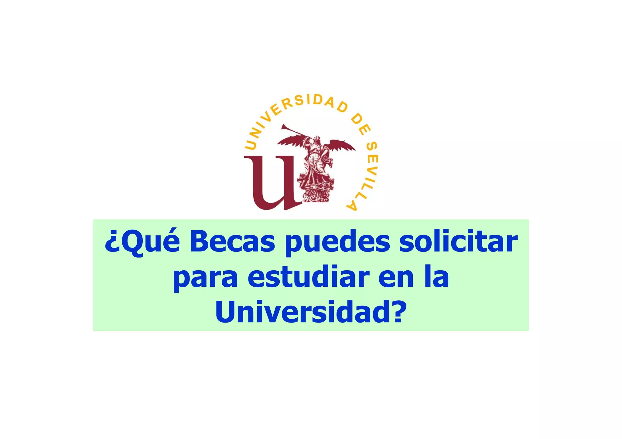 ¿Qué Becas puedes solicitar
    para estudiar en la
      Universidad?
 