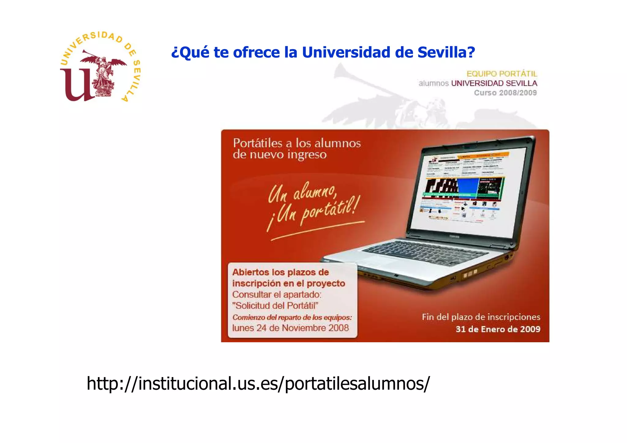 ¿Qué te ofrece la Universidad de Sevilla?




http://institucional.us.es/portatilesalumnos/
 