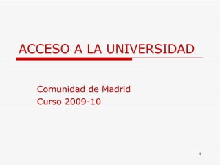 ACCESO A LA UNIVERSIDAD Comunidad de Madrid Curso 2009-10 