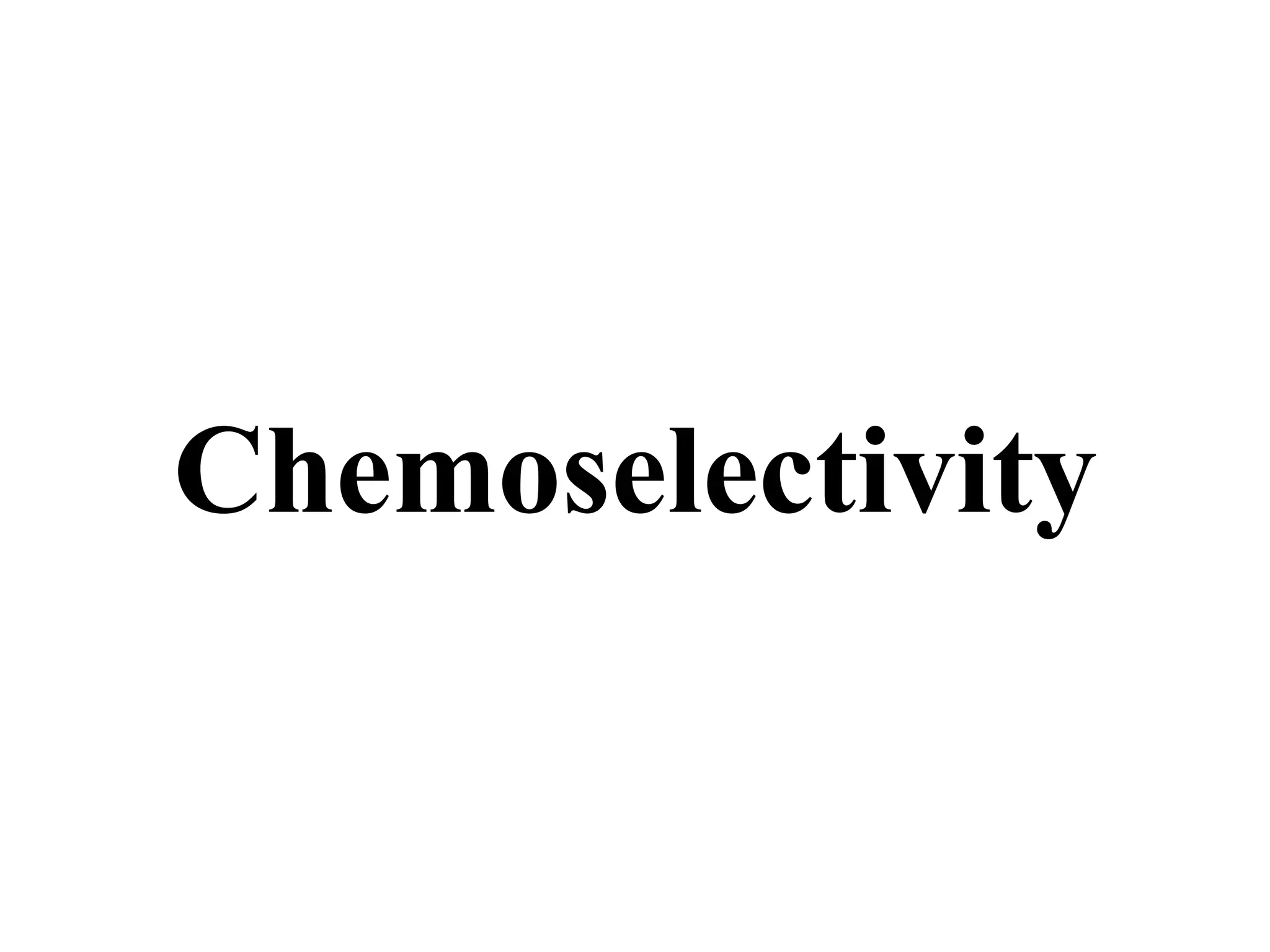 Chemoselectivity
 