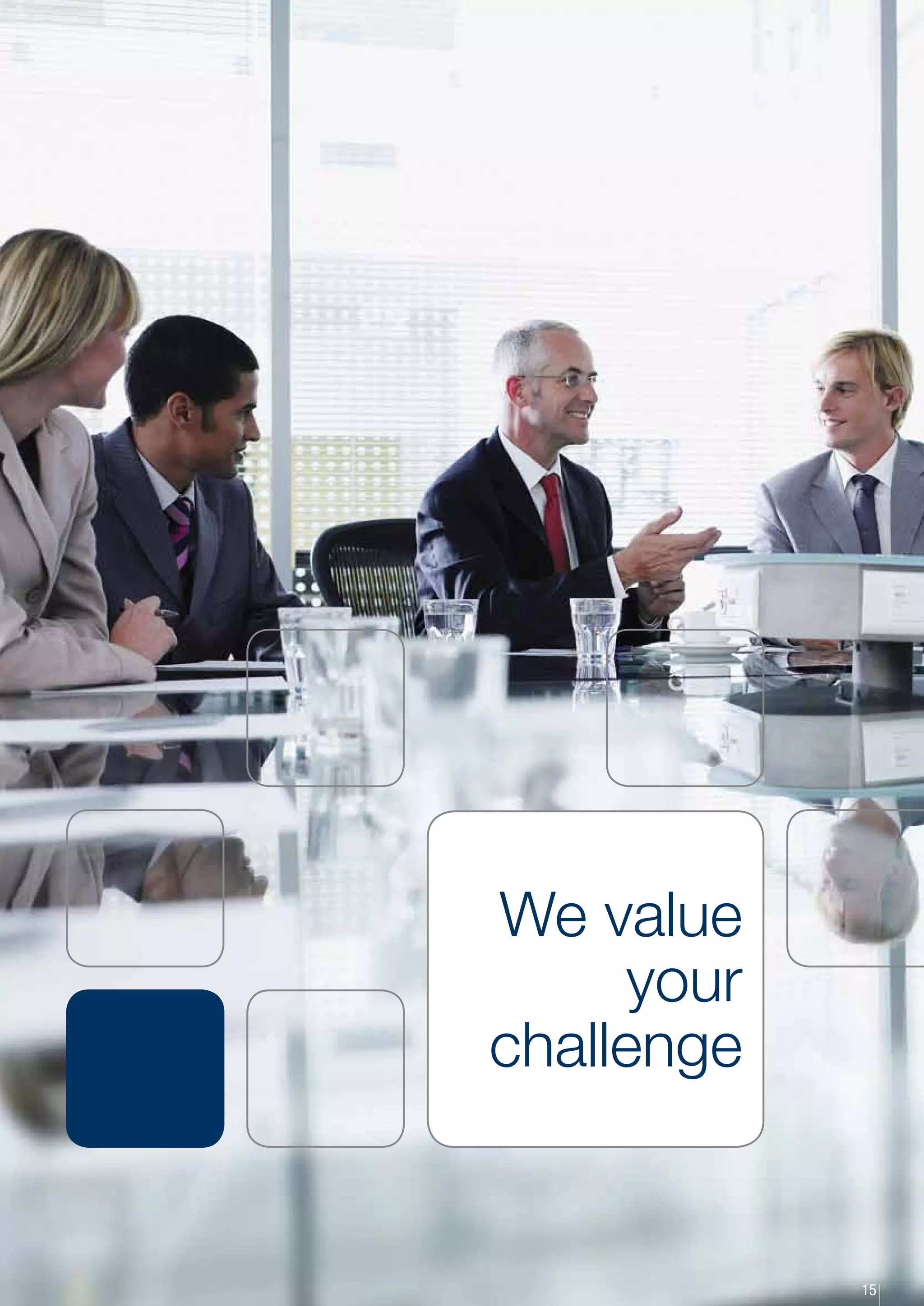 We value
      your
challenge


             15
 