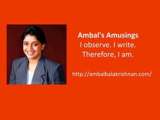Ambal's Amusings
I observe. I write.
Therefore, I am.
http://ambalbalakrishnan.com/
 