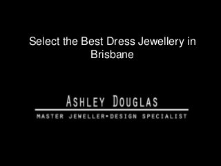 Select the Best Dress Jewellery in
Brisbane
 