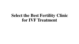 Select the Best Fertility Clinic
for IVF Treatment
 