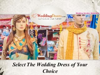 Select The Wedding Dress of Your
Choice
Wedding Vendors Worldwide
 