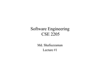 Software Engineering
CSE 2205
Md. Shafiuzzaman
Lecture #1
 