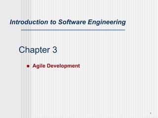 1
Chapter 3
 Agile Development
Introduction to Software Engineering
 