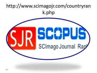 http://www.scimagojr.com/countryran
k.php
23
 