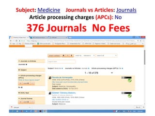 Journals:ArticlesvsJournalsMedicine:Subject
Article processing charges (APCs): No
376 Journals No Fees
 