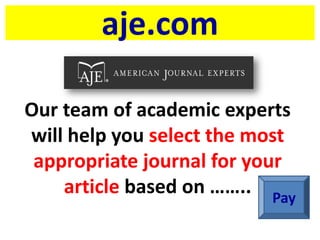 aje.com
Our team of academic experts
will help you select the most
appropriate journal for your
article based on …….. Pay
 