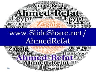 86
www.SlideShare.net/
AhmedRefat
 