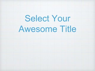 Select Your
Awesome Title
 