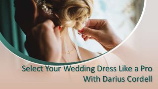 Select Your Wedding Dress Like a Pro
With Darius Cordell
 