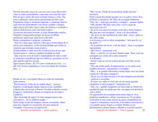 Seleções de Sabedoria - Autor: pauloaz 21
Na hora marcada estava lá, com seu vaso vazio, bem como
todas as outras pretendentes, cada uma com uma flor mais
bela do que a outra, das mais variadas formas e cores. Ela
estava admirada, nunca havia presenciado tão bela cena.
Finalmente chega o momento esperado e o príncipe observa
cada uma das pretendentes com muito cuidado e atenção.
Após passar por todas, uma a uma, ele anuncia o resultado e
indica a bela jovem como sua futura esposa.
As pessoas presentes tiveram as mais inesperadas reações.
Ninguém compreendeu porque ele havia escolhido
justamente aquela que nada havia cultivado.
Então, calmamente o príncipe esclareceu:
- Esta foi a única que cultivou a flor que a tornou digna de se
tornar uma imperatriz. A flor da honestidade, pois todas as
sementes que entreguei eram estéreis.
A honestidade é como uma flor tecida em fios de luz, que
ilumina quem a cultiva e espalha claridade ao redor
- Que esta nos sirva de lição e independente de tudo e todas
as situações vergonhosas que nos rodeiam , possamos ser luz
para aqueles que nos cercam .
Aproveitem e leiam : Ef 5.9 ( pois o fruto da luz está ....) e
Mt 5.16 (Assim resplandeça a vossa luz diante dos homens,
para ...)
..........................
Parado ao sol, o escorpião olhava ao redor da montanha
onde morava.
"Positivamente, tenho de me mudar daqui" - pensou.
Esperou a madrugada chegar, lançou-se por caminhos
empoeirados até atingir a floresta. Escalou rochedos, cruzou
bosques e, finalmente, chegou às margens do rio largo e
caudaloso.
"Que imensidão de águas! A outra margem parece tão
convidativa... Se eu soubesse nadar..."
Subiu longo trecho da margem, desceu novamente, olhou
para trás. Aquele rio certamente não teria medo de
escorpião. A travessia era impossível.
Seleções de Sabedoria - Autor: pauloaz 22
"Não vai dar. Tenho de reconsiderar minha decisão" -
lamentou.
Estava quase desistindo quando viu a rã sobre a relva, bem
próxima à correnteza. Os olhos do escorpião brilharam:
"Ora, ora... Acho que encontrei a solução!" - pensou rápido.
- Olá, rãzinha! Me diga uma coisa: você é capaz de
atravessar este rio?
- Ih, já fiz essa travessia muitas vezes até a outra margem.
Mas por que você pergunta? - disse a rã, desconfiada.
- Ah, deve ser tão agradável do outro lado - disse - pena eu
não saber nadar.
A rã já estava com os olhos arregalados: "será que ele vai
me pedir...?"
- Se eu pedisse um favor, você me faria? - disse o escorpião
mansamente.
- Que favor? - murmurou a rã.
- Bem - o tom da voz era mais brando ainda - bem, você me
carregaria nas costas até a outra margem?
A rã hesitou:
- Como é que eu vou ter certeza de que você não vai me
matar?
- Ora, não tenha medo. Evidentemente, se eu matar você,
também morrerei - argumentou o escorpião.
- Mas... e se quando estivermos saindo daqui você me matar
e pular de volta para a margem?
- Nesse caso eu não cruzaria o rio nem atingiria meu destino
- replicou o escorpião.
- E como vou saber se você não vai me matar quando
atingirmos a outra margem? - perguntou a rã.
- Ora, ora... quando chegarmos ao outro lado eu estarei tão
agradecido pela sua ajuda que não vou pagar essa gentileza
com a morte.
Os argumentos do escorpião eram muito lógicos. A rã
ponderou, ponderou e, afinal, convenceu-se. O escorpião
acomodou-se nas costas macias da agora companheira de
viagem e começaram a travessia. A rã nadava suavemente e
o escorpião quase chegou a cochilar. Perdeu-se em
pensamentos e planos futuros, olhando a extensão enorme
 
