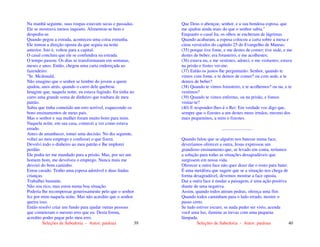 Seleções de Sabedoria - Autor: pauloaz 39
Na manhã seguinte, suas roupas estavam secas e passadas.
Ele se mostrava menos inquieto. Alimentou-se bem e
despediu-se.
Quando pegou a estrada, aconteceu uma coisa estranha.
Ele tomou a direção oposta da que seguia na noite
anterior. Isto é, voltou para a capital.
O casal concluiu que ele se confundira na estrada.
O tempo passou. Os dias se transformaram em semanas,
meses e anos. Então, chegou uma carta endereçada ao
fazendeiro:
"Sr. Mcdonald,
Não imagino que o senhor se lembre do jovem a quem
ajudou, anos atrás, quando o carro dele quebrou.
Imagine que, naquela noite, eu estava fugindo. Eu tinha no
carro uma grande soma de dinheiro que roubara de meu
patrão.
Sabia que tinha cometido um erro terrível, esquecendo os
bons ensinamentos de meus pais.
Mas o senhor e sua mulher foram muito bons para mim.
Naquela noite, em sua casa, comecei a ver como estava
errado.
Antes de amanhecer, tomei uma decisão. No dia seguinte,
voltei ao meu emprego e confessei o que fizera.
Devolvi todo o dinheiro ao meu patrão e lhe implorei
perdão.
Ele podia ter me mandado para a prisão. Mas, por ser um
homem bom, me devolveu o emprego. Nunca mais me
desviei do bom caminho.
Estou casado. Tenho uma esposa adorável e duas lindas
crianças.
Trabalhei bastante.
Não sou rico, mas estou numa boa situação.
Poderia lhe recompensar generosamente pelo que o senhor
fez por mim naquela noite. Mas não acredito que o senhor
queira isso.
Então resolvi criar um fundo para ajudar outras pessoas
que cometeram o mesmo erro que eu. Desta forma,
acredito poder pagar pelo meu erro.
Seleções de Sabedoria - Autor: pauloaz 40
Que Deus o abençoe, senhor, e a sua bondosa esposa, que
me ajudou ainda mais do que o senhor sabia."
Enquanto o casal lia, os olhos se encheram de lágrimas.
Quando acabaram, a esposa colocou a carta sobre a mesa e
citou versículos do capítulo 25 do Evangelho de Mateus:
(35) porque tive fome, e me destes de comer; tive sede, e me
destes de beber; era forasteiro, e me acolhestes;
(36) estava nu, e me vestistes; adoeci, e me visitastes; estava
na prisão e fostes ver-me.
(37) Então os justos lhe perguntarão: Senhor, quando te
vimos com fome, e te demos de comer? ou com sede, e te
demos de beber?
(38) Quando te vimos forasteiro, e te acolhemos? ou nu, e te
vestimos?
(39) Quando te vimos enfermo, ou na prisão, e fomos
visitar-te?
(40) E responder-lhes-á o Rei: Em verdade vos digo que,
sempre que o fizestes a um destes meus irmãos, mesmo dos
mais pequeninos, a mim o fizestes.
...........................
Quando falou que se alguém nos batesse numa face,
deveríamos oferecer a outra, Jesus expressou um
grandioso ensinamento que, se levado em conta, teríamos
a solução para todas as situações desagradáveis que
surgissem em nossa vida.
Oferecer a outra face não quer dizer dar o rosto para bater.
É uma metáfora que sugere que se a situação nos chega de
forma desagradável, devemos mostrar a face oposta.
Dar a outra face é mudar a paisagem, é uma ação positiva
diante de uma negativa.
Assim, quando todos atiram pedras, ofereça uma flor.
Quando todos caminham para o lado errado, mostre o
passo certo.
Se tudo estiver escuro, se nada puder ser visto, acenda
você uma luz, ilumine as trevas com uma pequena
lâmpada.
 