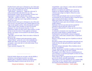 Seleções de Sabedoria - Autor: pauloaz 45
O pobre homem achou que ia enlouquecer, mas voltou para
casa e levou a cabra para dentro de casa. Mas não demorou
até que voltasse correndo até o pastor.
- Santo Pastor! - lamuriou-se. - Ajude-me, salve-me! A
cabra está destruindo tudo dentro de casa: está
transformando a minha vida num pesadelo. O cheiro está
insuportável e ninguém agüenta mais a sujeira.
- Meu filho - condoeu-se o pastor. - Não se desespere. Deus
irá ajudá-lo. Volte para casa e traga também a vaca para
morar com vocês.
O pobre homem achou que ia enlouquecer, mas voltou para
casa e levou a vaca para morar com a família dentro de casa.
Logo no dia seguinte, porém, voltou desesperado ao pastor.
- Pastor, Pastor! Seus conselhos só estão nos trazendo
desgraças! As coisas não param de piorar. A vaca
transformou minha casa num curral e agora estamos vivendo
de fato no meio do esterco. Como pode um ser humano
dividir o seu espaço com um animal? É um inferno, pastor,
um inferno!
- Meu filho, você tem razão. Volte e tire todos os bichos de
dentro de casa.
No mesmo dia o homem correu para procurar o pastor.
- Pastor! Pastor! - gritou ele com o rosto resplandecente. -
Minha vida voltou a ser um paraíso. A casa está limpa,
sossegada e vazia como não se via há muito tempo. É um
prazer viver nela.
A que conclusão chegamos? R.:
.................................................................................
........................................
O pai de família chegou em casa após o dia de trabalho e
encontrou a mesa do jantar já posta à sua espera.
Quando todos os familiares tomaram seus lugares para
compartilhar daquele momento que deveria ser de
Seleções de Sabedoria - Autor: pauloaz 46
tranqüilidade, o pai começou a contar sobre um incêndio
criminoso ocorrido na cidade.
Referiu-se à esperteza do malfeitor que o provocou.
Explicou, nos mínimos detalhes, todos os passos do
criminoso para atingir seu objetivo. Descreveu cenas
emocionantes.
Contava tudo gesticulando como se estivesse fazendo a
reconstituição da cena. Enumerou todos os materiais que o
rapaz usara para desencadear o incêndio.
Depois que acabou sua refeição, ausentou-se, em
companhia da esposa, para suas atividades costumeiras no
templo religioso.
Entretanto, não havia passado uma hora quando foi
chamado às pressas para que voltasse ao lar.
De retorno, pôde perceber, ao longe, que sua casa estava
em chamas.
As labaredas consumiam com voracidade o lar que até
bem pouco tempo abrigava a família tranqüila.
Imediatamente o pai de família começou a praguejar
contra tudo e contra todos, tentando achar o responsável
pela desgraça.
Pensava, consigo mesmo, que isso só poderia ser obra de
um louco.
Em poucos minutos vários pensamentos passaram por sua
mente em busca de algo que justificasse aquele ataque
misterioso.
Não tinha inimigos declarados. Não se lembrava de ter
dívidas com ninguém.
Por fim, admitiu que o incêndio só poderia ser fruto de um
acidente. Sim, teria que ser um mero acidente.
Preocupado com os filhos, buscou-os imediatamente em
meio à fumaça e os encontrou protegidos em baixo de uma
das árvores do quintal.
Notou, todavia, que o seu garoto de oito anos se escondia
por trás dos demais, temendo reprimendas.
Aproximou-se, para ficar sabendo que fora o próprio filho
a atear fogo na casa, copiando todos os pormenores da
descrição do incêndio criminoso feita pelo pai.
 