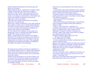 Seleções de Sabedoria - Autor: pauloaz 121
partida, faltando-lhe exatamente um trecho de quase três
metros no vão central.
Diante daquele obstáculo, o peregrino fez a seguinte oração:
- Senhor, Tu sabes que meu maior desejo é chegar a
Jerusalém. Venho de longe e agora que me aproximo de
realizar meu sonho, não sei como poderei fazer para, sem
arriscar a vida, chegar ao outro lado do rio. Vês, Senhor, que
a ponte está rompida e não tenho como atravessá-la.
Então uma voz do céu respondeu:
- Meu filho, para transpor este obstáculo com segurança,
basta usares a cruz que lhe dei!
Muito triste, o homem constatou que a cruz, agora, depois de
tantos pedaços cortados, havia se tornado pequena demais e
não vencia o vão que ele precisa transpor. A cruz do início,
com seus três metros tinha exatamente a medida que ele
precisava para transpor a ponte quebrada.
Na vida, cada um de nós carrega a cruz necessária a nos
preparar para vencer os obstáculos que surgem durante a
jornada. Não é maior nem menor: é exata!
Moisés, o grande líder do povo de Israel, é um exemplo
nítido disso. Foi peregrino por quarenta anos no deserto do
Sinai. Enfrentou o calor do dia e o frio da noite, como um
simples pastor do rebanho do seu sogro. Então, preparado,
também por outros quarenta anos liderou a caminhada de
três milhões de israelitas à Terra Prometida.
.................
No tempo em que os homens resolviam seus problemas ao
fio da espada e tinham como lei o “olho por olho e dente por
dente”, havia um rei bom que se destacava entre todos os
reinos da terra por sua forma de reinar, pois seu trono tinha
como base a justiça.
Sempre que fazia prisioneiros, esse rei não os matava, mas
os levava a uma cela onde seus arqueiros se posicionavam
de um lado e uma imensa porta de ferro ficava do outro.
Viam-se gravadas figuras de caveiras cobertas por sangue
nas ombreiras da porta.
Seleções de Sabedoria - Autor: pauloaz 122
Nesta cela, ele os fazia enfileirar-se em círculo e fazia-os
escolher:
– Vocês decidem entre morrer flechados por meus arqueiros
ou passarem por aquela porta e lá serem trancados por mim.
Todos escolhiam serem mortos pelos arqueiros.
Ao terminar a guerra, um leal súdito que fazia parte da
guarda pessoal do rei e que a sua vida toda o servira, dirigiu-
se ao soberano e perguntou:
– Senhor, posso lhe fazer uma pergunta?
– Diga, soldado!
– O que há por detrás da assustadora porta, a ponto de fazer
todos os acusados escolherem morrer pelos arqueiros? –
indagou o súdito.
– Ora, vá e veja você mesmo – respondeu o rei.
O soldado, então, dirigiu-se ao local, abriu vagarosamente a
porta e, na medida em que o fazia, raios de sol iam
adentrando e clareando o ambiente. E finalmente ele
descobre, surpreso, que a porta se abria sobre um caminho
que conduzia para fora do castelo.
O soldado, admirado, apenas olha seu rei e diz:
– ...Mas aqui conduz à liberdade!
E o rei, sabiamente, diz ao súdito:
– Eu dava aos prisioneiros a escolha, mas preferiam morrer a
arriscar-se abrir esta porta!
Quantas portas deixamos de abrir com medo de nos arriscar?
Quantas vezes perdemos a liberdade e morremos por dentro
apenas por sentirmos medo de abrir a porta para que o
Senhor Jesus entre em nossos corações e assumamos um
compromisso com Ele?
O Senhor Jesus disse:
“Eis que estou à porta e bato; se alguém ouvir a minha voz e
abrir a porta, entrarei em sua casa e cearei com ele, e ele
comigo”. (Apocalipse 3.20).
Pense nisso e não tenha medo de abrir a porta do seu coração
para que Ele possa entrar e fazer você feliz.
..................
 