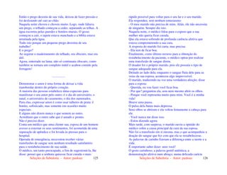 Seleções de Sabedoria - Autor: pauloaz 125
Então o prego desistiu de sua vida, deixou de fazer pressão e
foi deslizando até cair ao chão.
Naquela noite choveu e choveu muito. Logo, onde faltava
um prego, o telhado começou a ceder, separando as telhas. A
água escorreu pelas paredes e bonitos murais. O gesso
começou a cair, o tapete estava manchado e a bíblia estava
arruinada pela água.
Tudo isto porque um pequeno prego desistira de seu
trabalho!
E o prego?
Ao segurar o madeiramento do telhado, era obscuro, mas era
útil.
Agora, enterrado na lama, não só continuara obscuro, como
também se tornara um completo inútil e acabou comido pela
ferrugem!
................
Demonstrar o amor é uma forma de deixar a vida
transbordar dentro do próprio coração.
A maioria das pessoas estabelece datas especiais para
manifestar o seu amor pelo outro: é o dia do aniversário, o
natal, o aniversário de casamento, o dia dos namorados.
Para elas, expressar amor é como usar talheres de prata: é
bonito, sofisticado, mas somente em ocasiões muito
especiais.
E alguns não dizem nunca o que sentem ao outro.
Acreditam que o outro sabe que é amado e pronto.
Não é preciso dizer.
Conta um médico que uma cliente sua, esposa de um homem
avesso a externar os seus sentimentos, foi acometida de uma
supuração de apêndice e foi levada às pressas para o
hospital.
Operada de emergência, necessitou receber várias
transfusões de sangue sem nenhum resultado satisfatório
para o restabelecimento de sua saúde.
O médico, um tanto preocupado, a fim de sugestioná-la, lhe
disse: pensei que a senhora quisesse ficar curada o mais
Seleções de Sabedoria - Autor: pauloaz 126
rápido possível para voltar para o seu lar e o seu marido.
Ela respondeu, sem nenhum entusiasmo:
- O meu marido não precisa de mim. Aliás, ele não necessita
de ninguém. Sempre diz isto.
Naquela noite, o médico falou para o esposo que a sua
mulher não queria ficar curada.
Que ela estava sofrendo de profunda carência afetiva que
estava comprometendo a sua cura.
A resposta do marido foi curta, mas precisa:
- Ela tem de ficar boa.
Finalmente, como último recurso para a obtenção do
restabelecimento da paciente, o médico optou por realizar
uma transfusão de sangue direta.
O doador foi o próprio marido, pois ele possuía o tipo de
sangue adequado para ela.
Deitado ao lado dela, enquanto o sangue fluía dele para as
veias da sua esposa, aconteceu algo imprevisível.
O marido, traduzindo na voz uma verdadeira afeição, disse
para a esposa:
- Querida, eu vou fazer você ficar boa.
- Por que? perguntou ela, sem nem mesmo abrir os olhos.
- Porque você representa muito para mim. Você é a minha
vida!
Houve uma pausa.
O pulso dela bateu mais depressa.
Seus olhos se abriram e ela voltou lentamente a cabeça para
ele.
- Você nunca me disse isso.
- Estou dizendo agora.
Mais tarde, com surpresa, o marido ouviu a opinião do
médico sobre a causa principal da cura da sua esposa.
Não foi a transfusão em si mesma, mas o que acompanhou a
doação do sangue que fez com que ela se restabelecesse.
As palavras de carinho fizeram a diferença entre a morte e a
vida.
É importante saber dizer: amo você!
O gesto carinhoso, a palavra gentil autêntica, a
demonstração afetiva num abraço, numa delicada carícia
 