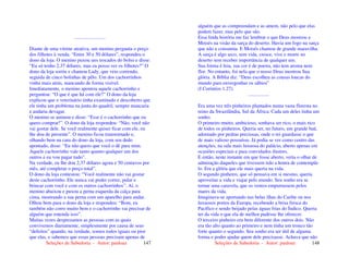 Seleções de Sabedoria - Autor: pauloaz 147
.........................
Diante de uma vitrine atrativa, um menino pergunta o preço
dos filhotes à venda. “Entre 30 e 50 dólares”, respondeu o
dono da loja. O menino puxou uns trocados do bolso e disse:
“Eu só tenho 2,37 dólares, mas eu posso ver os filhotes?” O
dono da loja sorriu e chamou Lady, que veio correndo,
seguida de cinco bolinhas de pêlo. Um dos cachorrinhos
vinha mais atrás, mancando de forma visível.
Imediatamente, o menino apontou aquele cachorrinho e
perguntou: “O que é que há com ele?” O dono da loja
explicou que o veterinário tinha examinado e descoberto que
ele tinha um problema na junta do quadril, sempre mancaria
e andaria devagar.
O menino se animou e disse: “Esse é o cachorrinho que eu
quero comprar!”. O dono da loja respondeu: “Não, você não
vai gostar dele. Se você realmente quiser ficar com ele, eu
lhe dou de presente”. O menino ficou transtornado e,
olhando bem na cara do dono da loja, com seu dedo
apontado, disse: “Eu não quero que você o dê para mim.
Aquele cachorrinho vale tanto quanto qualquer um dos
outros e eu vou pagar tudo”.
Na verdade, eu lhe dou 2,37 dólares agora e 50 centavos por
mês, até completar o preço total”.
O dono da loja contestou: “Você realmente não vai gostar
deste cachorrinho. Ele nunca vai poder correr, pular e
brincar com você e com os outros cachorrinhos”. Aí, o
menino abaixou e puxou a perna esquerda da calça para
cima, mostrando a sua perna com um aparelho para andar.
Olhou bem para o dono da loja e respondeu: “Bom, eu
também não corro muito bem e o cachorrinho vai precisar de
alguém que entenda isso”.
Muitas vezes desprezamos as pessoas com as quais
convivemos diariamente, simplesmente por causa de seus
“defeitos” quando, na verdade, somos todos iguais ou pior
que elas, e sabemos que essas pessoas precisam apenas de
Seleções de Sabedoria - Autor: pauloaz 148
alguém que as compreendam e as amem, não pelo que elas
podem fazer, mas pelo que são.
Essa linda história me faz lembrar o que Deus mostrou a
Moisés na visão da sarça do deserto. Havia um fogo na sarça
que não a consumia. E Moisés chamou de grande maravilha.
A sarça é algo seco, sem vida, cresce, vive e morre no
deserto sem receber importância de qualquer um.
Sua forma é feia, sua cor é de poeira, não tem aroma nem
flor. No entanto, foi nela que o nosso Deus mostrou Sua
glória. A Bíblia diz: “Deus escolheu as cousas loucas do
mundo para envergonhar os sábios”
(I Coríntios 1.27).
.................
Era uma vez três pinheiros plantados numa vasta floresta no
reino da Swazilândia, Sul da África. Cada um deles tinha um
sonho.
O primeiro muito, ambicioso, sonhava ser rico, o mais rico
de todos os pinheiros. Queria ser, no futuro, um grande baú,
adornado por pedras preciosas, onde o rei guardasse o que
de mais valioso possuísse. Já podia se ver como centro das
atenções, na sala mais luxuosa do palácio, aberto apenas em
ocasiões especiais e para convidados ilustres.
E então, neste instante em que fosse aberto, veria o olhar de
admiração daqueles que tivessem tido a honra de contemplá-
lo. Era a glória que ele mais queria na vida.
O segundo pinheiro, que só pensava em si mesmo, queria
aproveitar a vida e viajar pelo mundo. Seu sonho era se
tornar uma caravela, que os ventos empurrassem pelos
mares da vida.
Imaginava-se aportando nas belas ilhas do Caribe ou nos
luxuosos portos da Europa, recebendo a brisa fresca do
Pacífico e sendo beijado pelas águas frias do Índico. Queria
ter da vida o que ela de melhor pudesse lhe oferecer.
O terceiro pinheiro era bem diferente dos outros dois. Não
era tão alto quanto ao primeiro e nem tinha um tronco tão
forte quanto o segundo. Seu sonho era ser útil de alguma
forma e poder ajudar quem dele precisasse. Achava que não
 