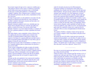 Seleções de Sabedoria - Autor: pauloaz 149
havia maior riqueza do que servir, e para ter o melhor que a
vida pudesse oferecer, devia amar e se dedicar ao próximo.
Assim tinha certeza que encontraria a paz e a felicidade.
É claro que os outros dois pinheiros o consideravam
estúpido e ingênuo. Eles o desprezavam, e embora tivessem
sido plantados próximos uns dos outros, mantinham-no fora
das conversas.
O tempo foi passando e os três pinheiros crescendo. Um dia
apareceu na floresta um oficial do rei, com a missão de
escolher o pinheiro ideal para construir um baú onde o rei
pudesse guardar seu tesouro.
Quando o primeiro pinheiro ouviu isso, entendeu que sua
chance havia chegado. Esticou o máximo que pôde seus
galhos e estufou seu tronco. Era mesmo muito lindo.
Quando o homem o viu, ficou impressionado e o comprou. E
lá se foi o primeiro pinheiro se tornar o guardião do tesouro
do rei.
Não muito depois, outro comprador visitou a floresta. Era
um capitão que procurava madeira para construir uma
caravela. O segundo pinheiro tinha agora a chance que
esperava. Envergou-se o quanto pôde para um lado e para o
outro mostrando grande elasticidade em suas fibras, para se
adaptar à forma do casco do navio.
Não precisou de mais nada. O marinheiro o comprou. Lá se
foi o segundo pinheiro para se transformar em caravela, o
que era seu sonho.
Assim vieram compradores de todas as partes do mundo
para escolher a madeira que melhor se adaptasse aos seus
negócios. Uma a uma, as árvores se foram, e daquela imensa
floresta que cobria as montanhas como um tapete, restou
apenas o terceiro pinheiro. O único que não foi escolhido,
porque achavam que não servia para os negócios deste
mundo.
Até que um dia, um carpinteiro veio á procura de madeira.
Queria um bem simples, sem nada de especial, pois o que
pretendia fazer com ela não era uma suntuosa arca de
tesouro, tampouco uma caravela.
Assim, o terceiro pinheiro foi levado embora da floresta,
Seleções de Sabedoria - Autor: pauloaz 150
onde foi iniciado um processo de reflorestamento.
O primeiro pinheiro se transformou numa linda arca,
entalhada com o brasão real. Ficava no centro da sala mais
bela do palácio. Até que um dia o palácio foi invadido por
inimigos, que mataram o rei e lhe saquearam o tesouro.
Como a arca era muito grande e pesada, tiraram tudo que
havia nela e puseram fogo no palácio. O pobre pinheiro
morreu queimado nas chamas do incêndio sozinho e vazio.
O segundo pinheiro, quando viajava pelos mares gelados do
Norte, foi açoitado pelos ventos e lançado violentamente
contra as rochas de uma ilha vindo a se despedaçar. Dessa
forma morreu afogado, sendo sepultado no fundo de mar
O terceiro pinheiro, cujo sonho era servir, foi transformado
pelas mãos do carpinteiro numa cruz, a qual um dia foi
colocado sobre as costas ensangüentadas do Senhor Jesus
Cristo.
Ali, ajudou o Senhor a cumprir o maior serviço que um
servo jamais cumpriu: a dar a Sua própria vida para salvar
Seus irmãos.
Seu desejo de servir fez dele o mais precioso tesouro de
madeira da humanidade: a cruz de Jesus. E ainda o levou a
viajar por todas as partes do mundo, carregado por aqueles
que sabem que a verdadeira riqueza é servir, e obedecem à
ordem: “Se alguém quer vir após mim, a si mesmo se negue,
dia a dia tome a sua cruz e siga-me” (Lucas 9.23).
..............................
Era uma vez um jovem pastor que apascentava seu rebanho
nas colinas da terra de Judá.
Tinha ele muitos e fiéis carneiros que lhe ouviam a voz e o
seguiam por onde quer que fosse. Um dia, o pastor viu ao
longe um grupo de carneiros soltos que parecia vagar sem
dono. Interessado em aumentar seu rebanho com um
crescimento rápido, ele procurou atrair aquele rebanho
levando seus carneiros a pastar próximo a ele. Deu certo:
Em questão de algumas horas os carneiros estavam
misturados e agregados ao grupo.
 