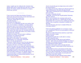 Seleções de Sabedoria - Autor: pauloaz 183
espera; e aqueles que me conhecem não costumam notar
quando tenho muito ou nada tenho disso que move a cobiça
humana. No entanto, quando uma fortuna cai, esmaga o
homem que a possuía.
.....................
Conta-se que em um lugar muito distante, há muitos e
muitos anos atrás, havia um reino. E neste reino morava um
homem de muita fé que sempre dizia:
- Tudo que o Senhor Deus faz é bom!
”Em tudo daí graças...”
Este homem era amigo do rei.
Certa vez o rei, acompanhado de toda a sua comitiva, bem
como, este seu amigo, o conselheiro, o seu braço-direito,
saíram para caçar e, isto se deu tão logo foi descoberta a
pólvora, as armas de fogo estavam se desenvolvendo; de
longe avistaram um animal. Imediatamente o rei pegou sua
arma e atirou. Sem saber como, ele o rei perdeu um de seus
dedos. O tiro havia saído pela culatra. O rei caindo no chão e
chorando de dor, esbraveja:
Prendam esse armeiro! Levem-no para o calabouço,
juntamente com a fabricante da arma!
O tal amigo se aproxima e diz:
Majestade, foi um acidente. Uma fatalidade.
Imediatamente o rei o interrompe, ameaçando:
Quer ir com eles, pra masmorra?
- Tudo que o Senhor Deus faz é bom! Em tudo daí graças...
O rei irou-se contra seu amigo e mandou prendê-lo.
Passaram-se três anos, o rei voltou a caçar com uma
comitiva (mas agora sem seu amigo que mandara prender).
Mas uma surpresa os aguardava na floresta. Logo ao chegar
foram capturados e presos por uma tribo de canibais.
Antropófagos primitivos extremamente supersticiosos.
Todos iam sendo comidos um a um. Quando chegou a vez
do rei ser devorado, os canibais o mandaram embora,
simplesmente porque só comiam homens perfeitos e ao rei
faltava um de seus dedos.
Seleções de Sabedoria - Autor: pauloaz 184
Assim o rei percebeu que seu amigo estava certo ao dizer: “
Em tudo daí graças.”..
E ao chegar em seu reino, ordenou que soltassem aquele seu
amigo imediatamente e lhe pediu desculpas dizendo:
- Meu amigo, me perdoa por eu ter te mantido preso durante
todo esse tempo.
E o amigo o respondeu dizendo:
- Majestade, não tem do que me pedir perdão. Entretanto,
devo-lhe confessar:
Muitas vezes eu também não sei porque tenho que dar
graças à Deus. Mas desta vez, o Senhor Deus me deu essa
oportunidade. Pois se eu tivesse livre, também teria ido nesta
caçada e como sou perfeito, certamente eu também seria
devorado.
"Em tudo daí graças, pois esta é a vontade de Deus em
Cristo para conosco."
Como essas palavras poderiam vir a se encaixar no meu
caso, em particular? Deveria eu ter que agradecer a Deus por
um A. V. C.?
Baseado no conhecimento dessas narrativas, é que firmei
minhas convicções a seguir.
É difícil começar.
Principalmente quando não se sabe onde é o começo.
Escolho começar do meio.
Em meados de julho de 2004, passava por tenebroso
“deserto”. Após sofrer um tremendo desfalque de credores e
devedores, fui acometido de derrame cerebral, como pode
ser confirmado por laudos médicos.
Entretanto, não era para a morte, mas para que fosse
manifesto o grande, o imenso poder do Deus Altíssimo em
minha vida.
A enfermidade me tirou os movimentos de todo o lado
direito do meu corpo, paralisando inclusive a minha fala.
Via e ouvia tudo com perfeição. No momento do transporte
pro Pronto Socorro, queria ajudar, mas não podia nem
sequer dizer como fazer, orientar.
Até os movimentos do lado esquerdo ficaram inibidos.
 