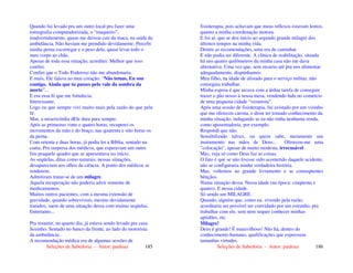 Seleções de Sabedoria - Autor: pauloaz 185
Quando fui levado pra um outro local pra fazer uma
tomografia computadorizada, o “maqueiro”,
inadvertidamente, quase me deixou cair da maca, na saída da
ambulância. Não haviam me prendido devidamente. Percebi
minha perna escorregar e o peso dela, quase levar todo o
meu corpo ao chão.
Apesar de toda essa situação, acreditei. Melhor que isso:
confiei.
Confiei que o Todo Poderoso não me abandonaria.
E mais, Ele falava ao meu coração: “Não temas, Eu sou
contigo. Ainda que tu passes pelo vale da sombra da
morte”...
E era essa fé que me fortalecia.
Interessante.
Logo eu que sempre vivi muito mais pela razão do que pela
fé.
Mas, a misericórdia dEle dura para sempre.
Após as primeiras vinte e quatro horas, recuperei os
movimentos da mão e do braço, nas quarenta e oito horas os
da perna.
Com setenta e duas horas, já podia ler a Bíblia, sentado na
cama. Pra surpresa dos médicos, que esperavam um outro
fim praquele quadro que se apresentava no início.
As seqüelas, ditas como naturais, nessas situações,
desapareciam aos olhos da ciência. A ponto dos médicos se
renderem.
Admitiram tratar-se de um milagre.
Aquela recuperação não poderia advir somente de
medicamentos.
Muitos outros pacientes, com a mesma extensão de
gravidade, quando sobrevivem, mesmo devidamente
tratados, saem de uma situação dessa com muitas seqüelas.
Entretanto...
Pra resumir, no quarto dia, já estava sendo levado pra casa.
Sozinho. Sentado no banco da frente, ao lado do motorista
da ambulância.
A recomendação médica era de algumas sessões de
Seleções de Sabedoria - Autor: pauloaz 186
fisioterapia, pois achavam que meus reflexos estavam lentos,
quanto a minha coordenação motora.
E foi aí, que se deu início ao segundo grande milagre dos
últimos tempos na minha vida.
Dentre as recomendações, uma era de caminhar.
E não podia ser diferente. A clínica de reabilitação, situada
há uns quatro quilômetros da minha casa não me dava
alternativa. Uma vez que, sem recurso até pra nos alimentar
adequadamente, dispúnhamos.
Meu filho, na idade de alistado para o serviço militar, não
conseguia trabalhar.
Minha esposa é que arcava com a árdua tarefa de conseguir
trazer o pão nosso à nossa mesa, vendendo bala no comércio
de uma pequena cidade “veranista”.
Após uma sessão de fisioterapia, fui avistado por um vizinho
que me ofereceu carona, e disse ter tomado conhecimento da
minha situação, indagando se eu não tinha nenhuma renda,
como aposentadoria, por exemplo.
Respondi que não.
Sensibilizado talvez, ou quem sabe, meramente um
instrumento nas mãos de Deus... Ofereceu-me uma
”colocação”, apesar de muito modesta, irrecusável.
Mas, veja só como Deus faz as coisas.
O fato é que se não tivesse sido acometido daquele acidente,
não se configuraria minha verdadeira história.
Mas, voltemos ao grande livramento e as conseqüentes
bênçãos.
Numa situação dessa. Nessa idade (na época: cinqüenta e
quatro). E nessa cidade.
Só sendo um MILAGRE.
Quando, alguém que, como eu, vivendo pela razão,
acreditaria ser possível ser convidado por um estranho, pra
trabalhar com ele, sem nem sequer conhecer minhas
aptidões, etc.
Milagre!
Deus é grande! É maravilhoso! Não há, dentro do
conhecimento humano, qualificações que expressem
tamanhas virtudes.
 