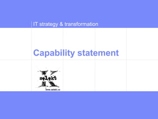 IT strategy & transformation




Capability statement


                               deeper
 