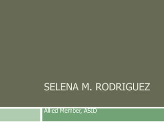 SELENA M. RODRIGUEZ

Allied Member, ASID
 