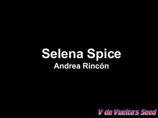 Selena Spice Andrea Rincón 