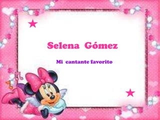 Selena Gómez
 Mi cantante favorito
 