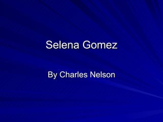 Selena Gomez By Charles Nelson 