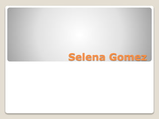 Selena Gomez
 