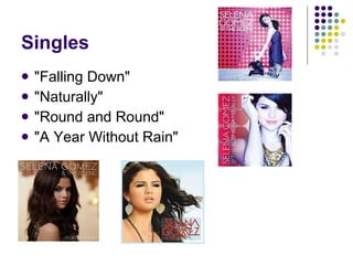 Singles "Falling Down"  "Naturally"  "Round and Round"  "A Year Without Rain" 