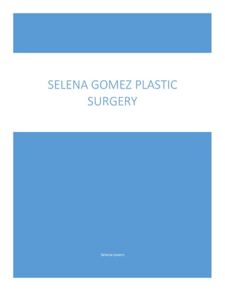 Selena Lovers
SELENA GOMEZ PLASTIC
SURGERY
 