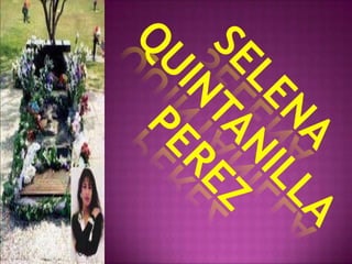 SELENA QUINTANILLA PEREZ
