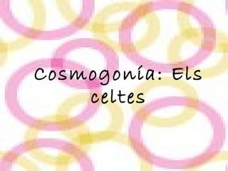Cosmogonía: Els celtes 