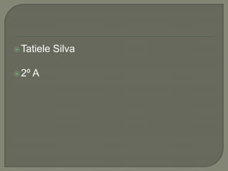  Tatiele   Silva

 2º   A
 