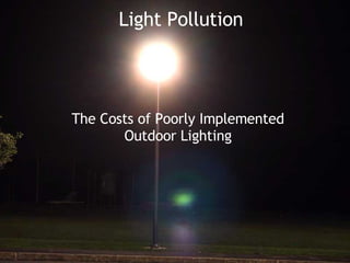 Light Pollution The Costs of Poorly Implemented Outdoor Lighting 