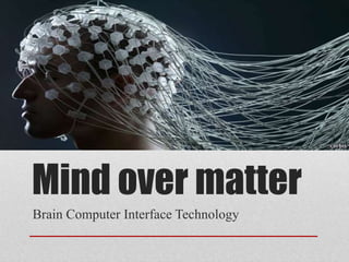 Mind over matter Brain Computer Interface Technology  