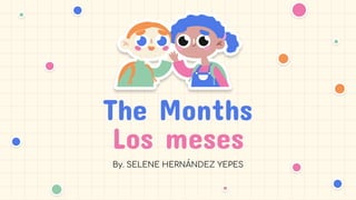 The Months
Los meses
By. SELENE HERNÁNDEZ YEPES
 