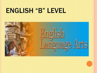 ENGLISH “B” LEVEL
 