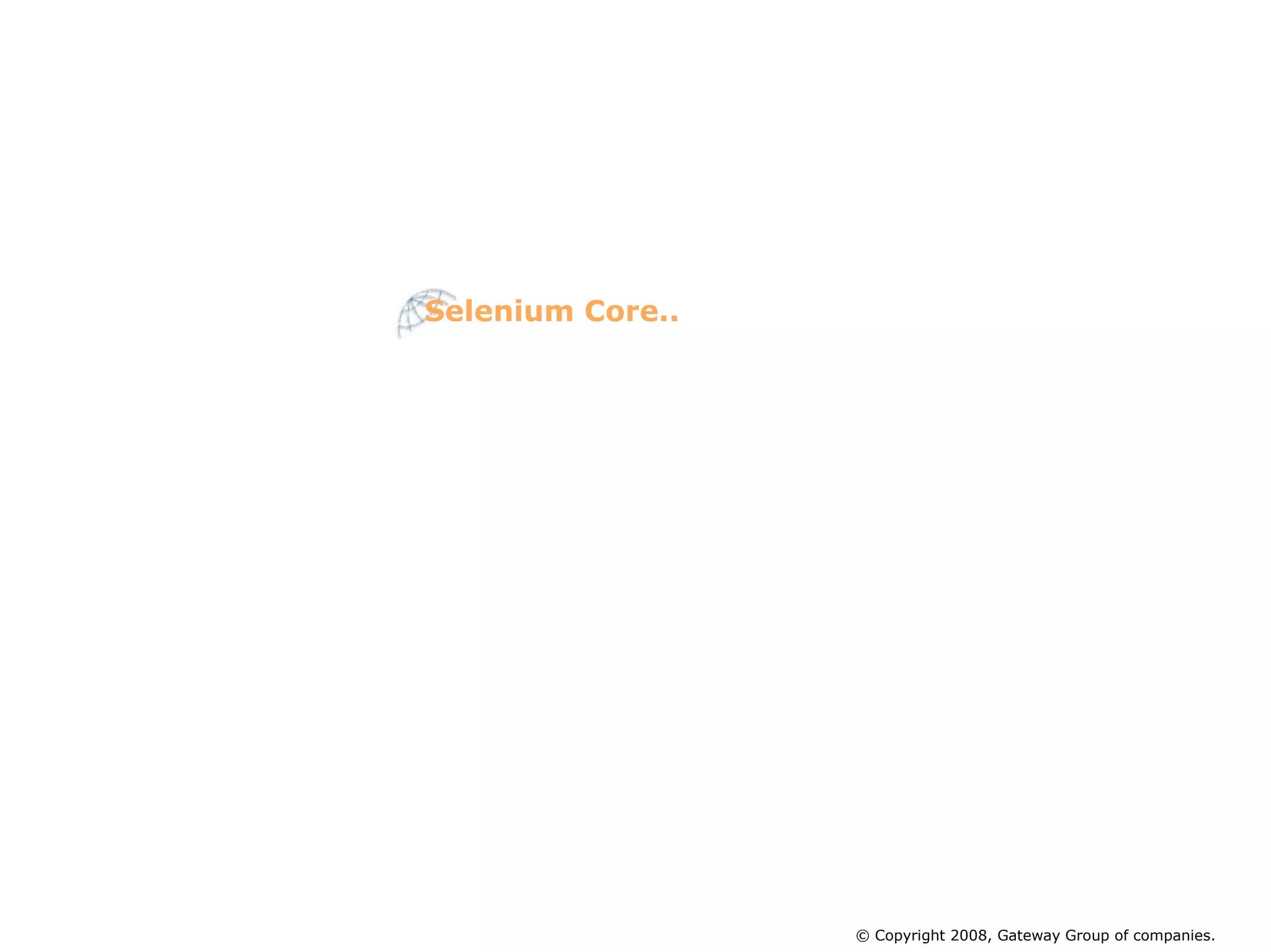 Linux:   Firefox 0.8 to 2.0  Mozilla Suite 1.6+, 1.7+  Konqueror  Opera 8 & 9 Selenium Core.. © Copyright 2008, Gateway Group of companies. 