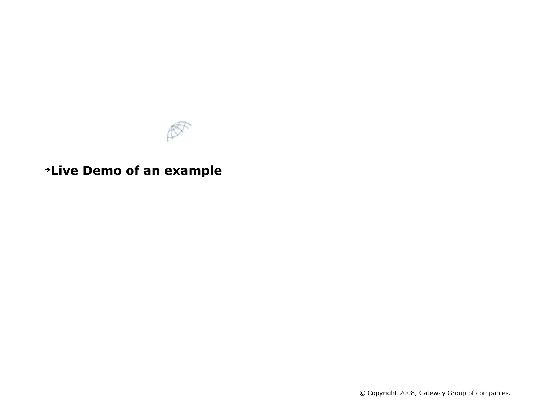 Live Demo of an example © Copyright 2008, Gateway Group of companies. 