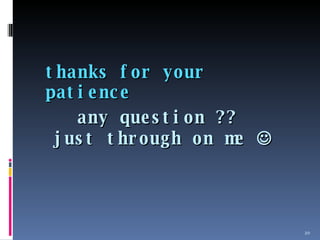 thanks for your patience  any question ??  just through on me   