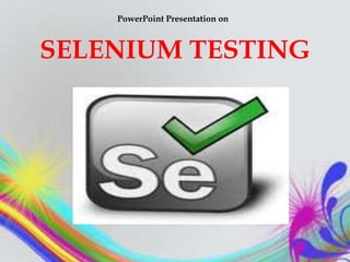 PowerPoint Presentation on



SELENIUM TESTING
 