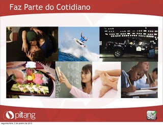 Faz Parte do Cotidiano
segunda-feira, 2 de janeiro de 2012
 